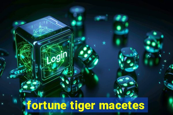 fortune tiger macetes