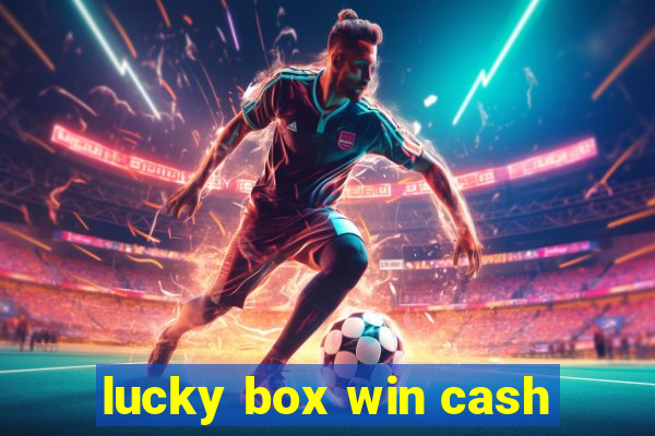 lucky box win cash