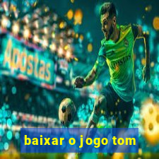 baixar o jogo tom