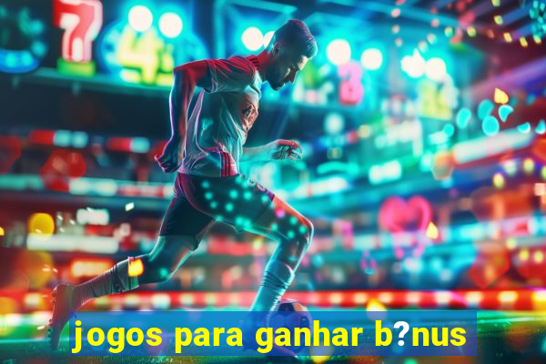 jogos para ganhar b?nus