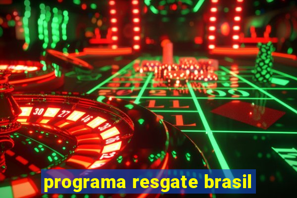 programa resgate brasil