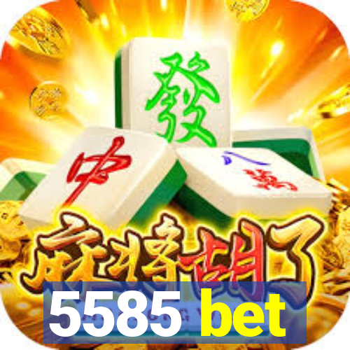 5585 bet