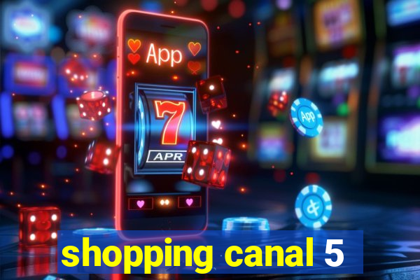 shopping canal 5