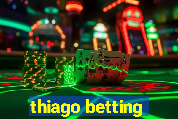 thiago betting