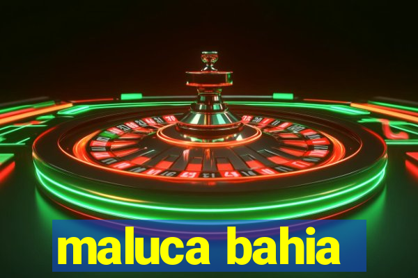 maluca bahia