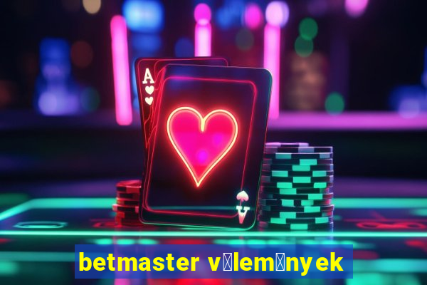 betmaster v茅lem茅nyek