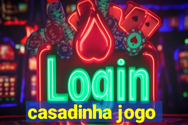 casadinha jogo