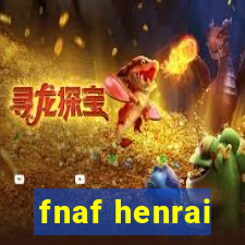 fnaf henrai