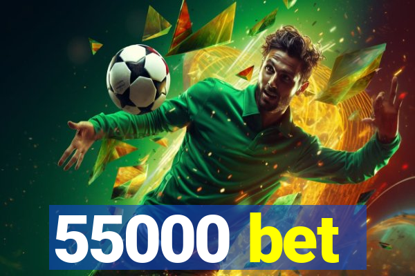 55000 bet