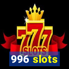 996 slots