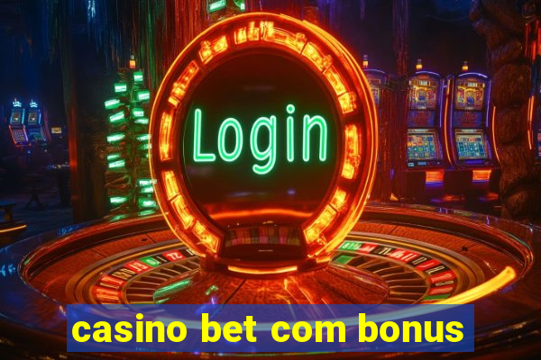 casino bet com bonus