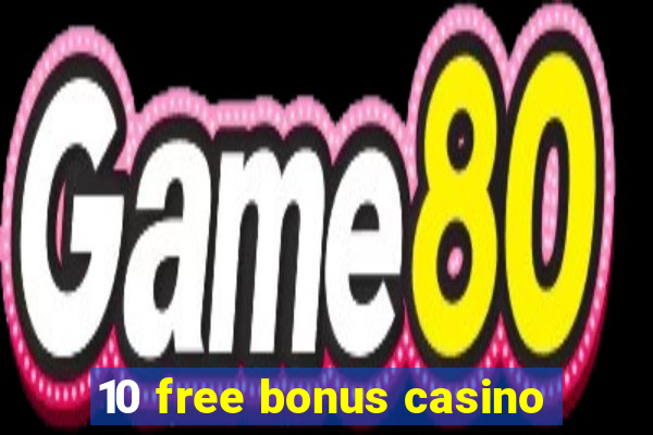 10 free bonus casino