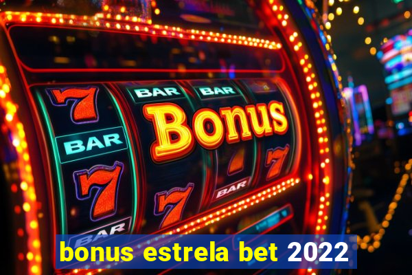 bonus estrela bet 2022