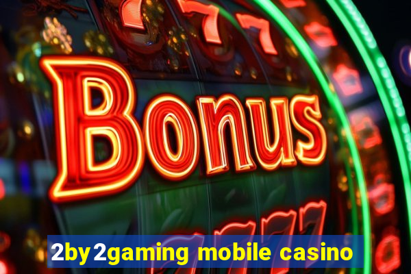 2by2gaming mobile casino