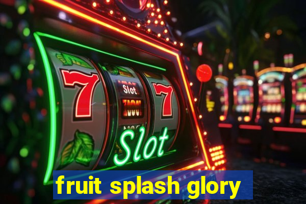 fruit splash glory