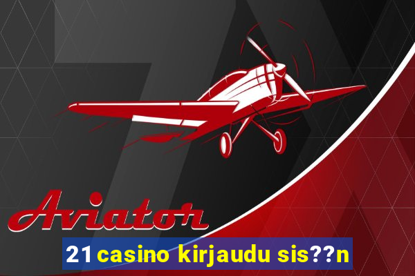 21 casino kirjaudu sis??n