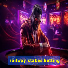 railway stakes betting