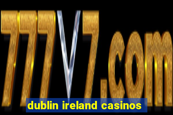 dublin ireland casinos