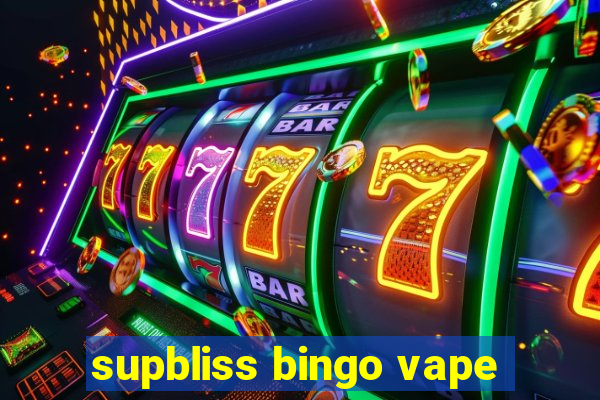 supbliss bingo vape