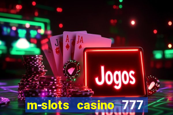 m-slots casino 777 win downloadable content