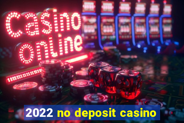 2022 no deposit casino