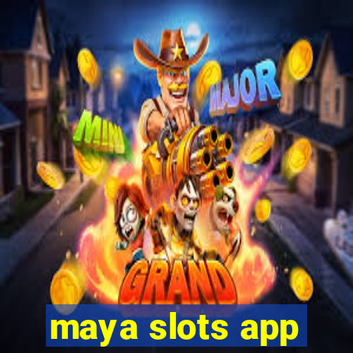 maya slots app