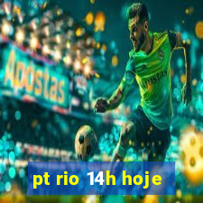 pt rio 14h hoje