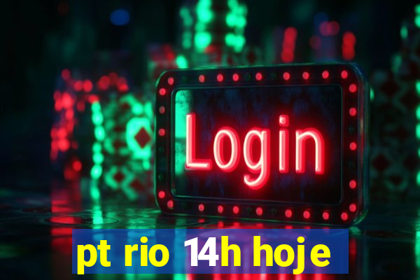 pt rio 14h hoje