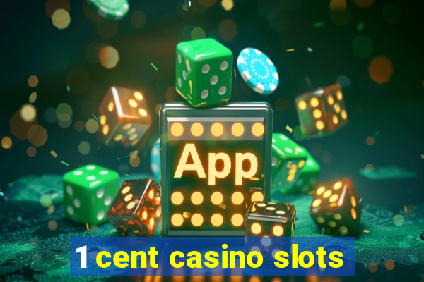 1 cent casino slots