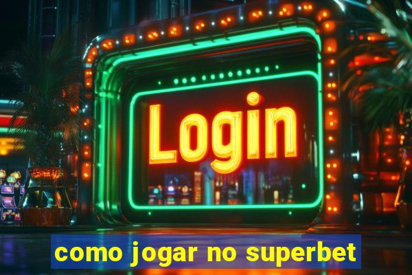 como jogar no superbet