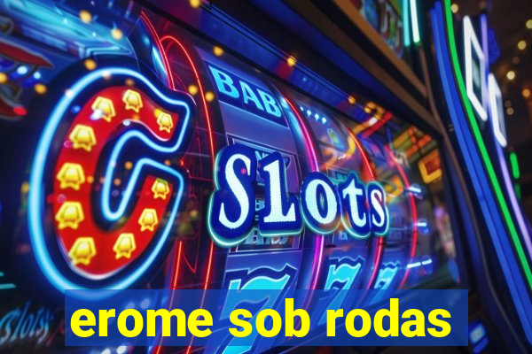 erome sob rodas