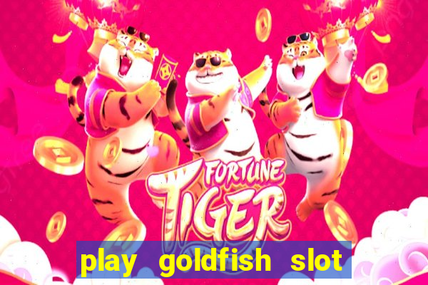 play goldfish slot machine online free