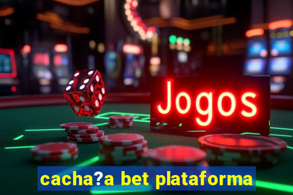 cacha?a bet plataforma