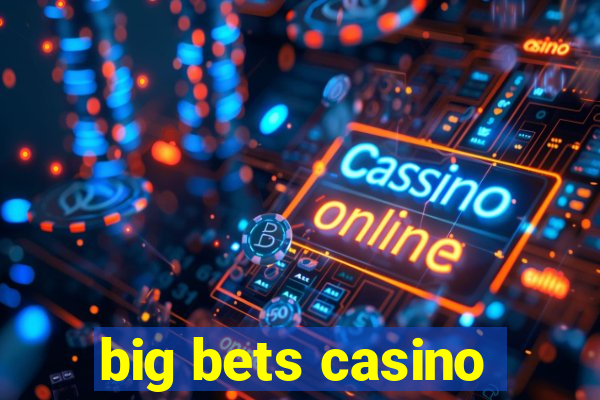 big bets casino