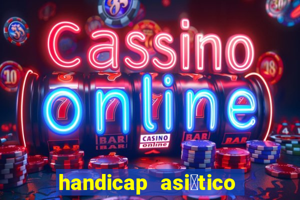 handicap asi谩tico o que 茅