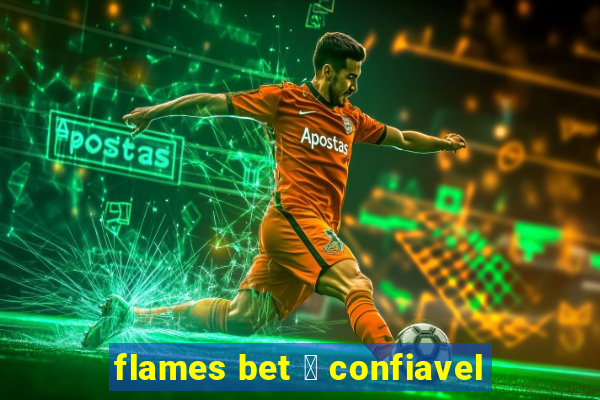 flames bet 茅 confiavel