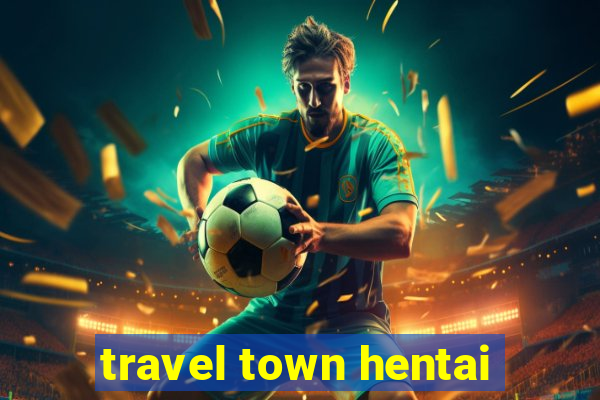 travel town hentai