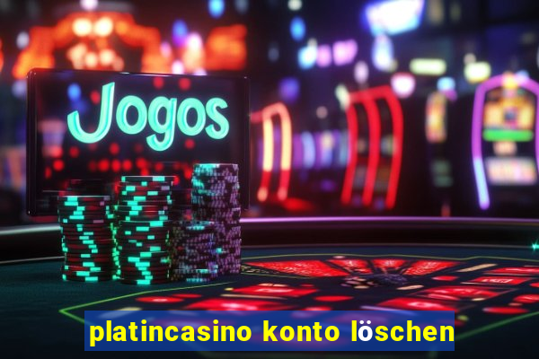 platincasino konto löschen