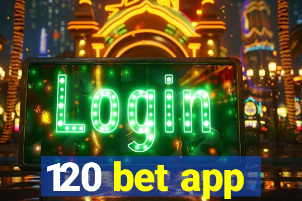 120 bet app