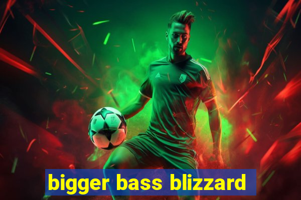 bigger bass blizzard