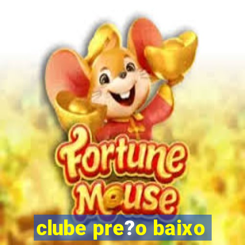 clube pre?o baixo