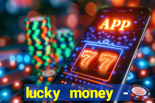 lucky money - jogos a dinheiro