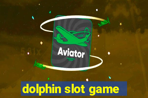 dolphin slot game