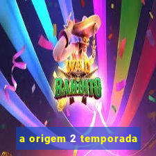 a origem 2 temporada