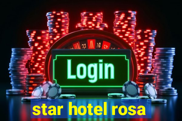 star hotel rosa