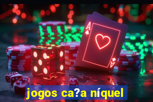 jogos ca?a níquel