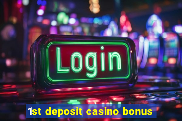 1st deposit casino bonus