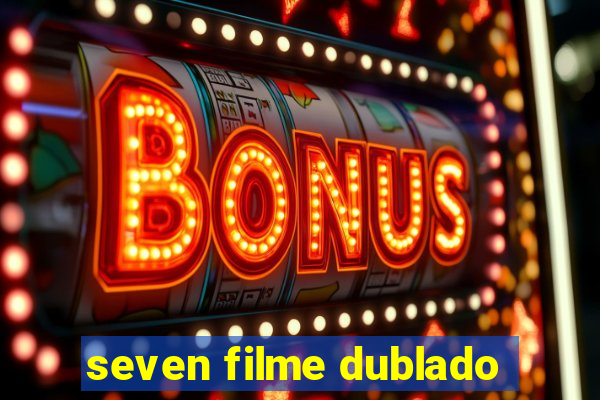 seven filme dublado