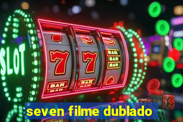 seven filme dublado