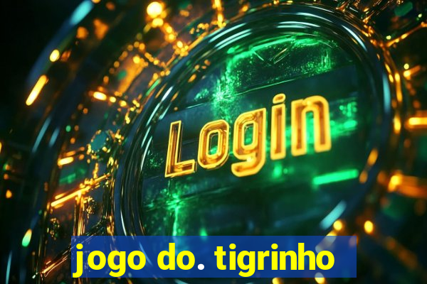 jogo do. tigrinho